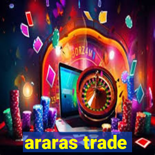 araras trade